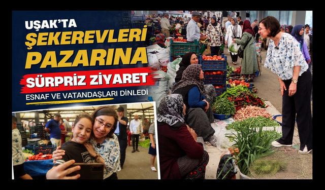 Uşak’ta Şekerevleri Pazarına Sürpriz Ziyaret, Esnaf ve Vatandaşları Dinledi