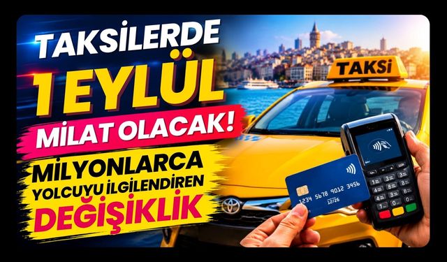 Taksilerde 1 Eylül Milat Olacak! Milyonlarca Yolcuyu İlgilendiren Değişiklik
