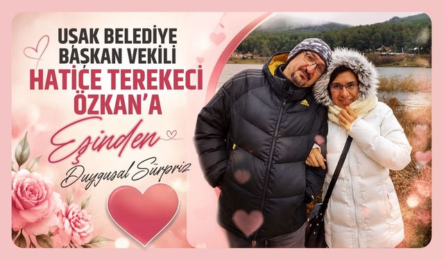 Uşak Belediye Başkan Vekili Hatice Terekeci Özkan’a Eşinden Duygusal Sürpriz