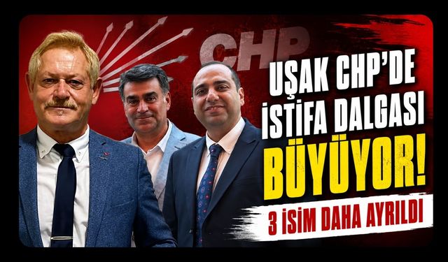 Uşak CHP’de İstifa Dalgası Büyüyor! 3 İsim Daha Ayrıldı