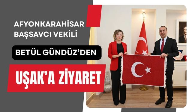 Afyonkarahisar Başsavcı Vekili Betül Gündüz’den Uşak’a Ziyaret
