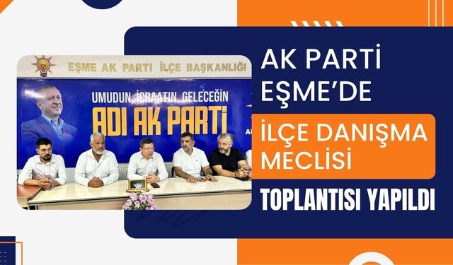 AK Parti Eşme’de İlçe Danışma Meclisi Toplantısı Yapıldı