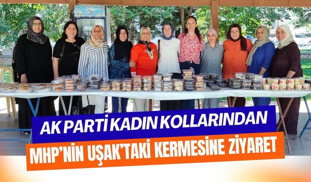 AK Parti Kadın Kollarından MHP’nin Uşak’taki Kermesine Ziyaret