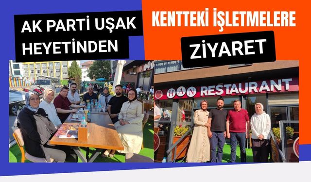 AK Parti Uşak Heyetinden Kentteki İşletmelere Ziyaret