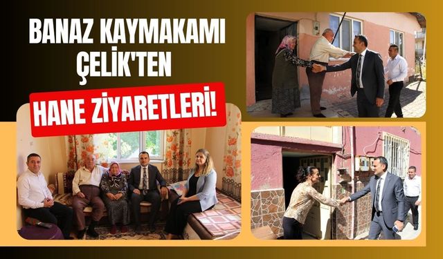 Banaz Kaymakamı Çelik'ten Hane Ziyaretleri! Vatandaşların Talep ve İhtiyaçlarını Dinledi