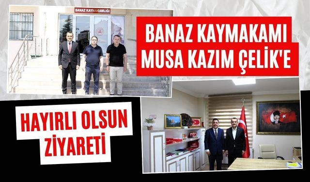 Banaz Kaymakamı Musa Kazım Çelik'e Hayırlı Olsun Ziyareti