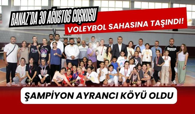 Banaz’da 30 Ağustos Coşkusu Voleybol Sahasına Taşındı! Şampiyon Ayrancı Köyü Oldu