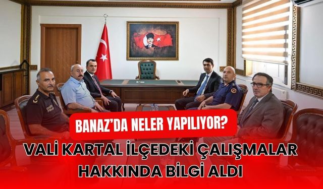 Banaz’da Neler Yapılıyor? Vali Kartal İlçedeki Çalışmalar Hakkında Bilgi Aldı