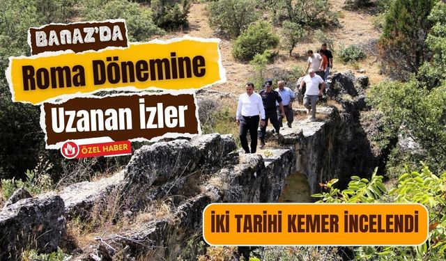 Banaz’da Roma Dönemine Uzanan İzler: İki Tarihi Kemer İncelendi