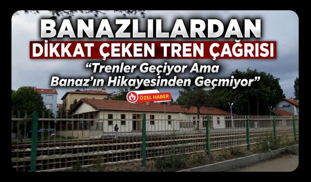 Banazlılardan Dikkat Çeken Tren Çağrısı, “Trenler Geçiyor Ama Banaz’ın Hikayesinden Geçmiyor”