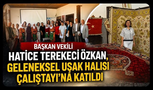 Başkan Vekili Hatice Terekeci Özkan, Geleneksel Uşak Halısı Çalıştayı'na Katıldı