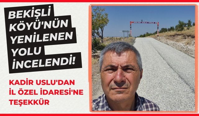 Bekişli Köyü'nün Yenilenen Yolu İncelendi! Kadir Uslu'dan İl Özel İdaresi'ne Teşekkür