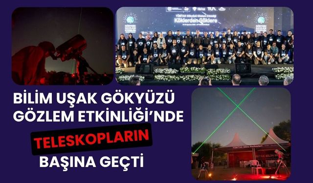 Bilim Uşak Gökyüzü Gözlem Etkinliği’nde Teleskopların Başına Geçti