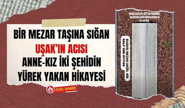 Bir Mezar Taşına Sığan Uşak’ın Acısı, Anne-Kız İki Şehidin Yürek Yakan Hikayesi