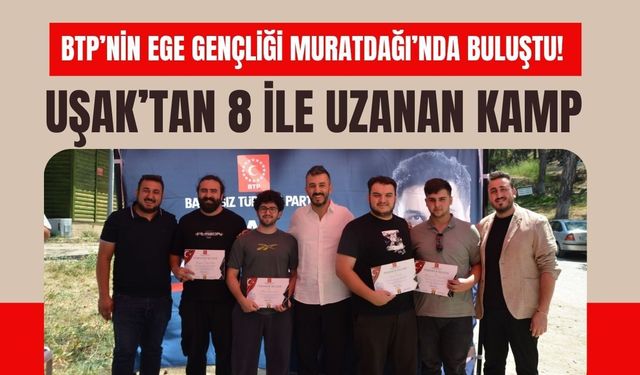 BTP’nin Ege Gençliği Muratdağı’nda Buluştu! Uşak’tan 8 İle Uzanan Kamp