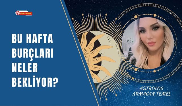 Bu Hafta Burçları Neler Bekliyor?