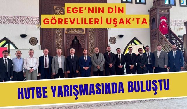 Ege’nin Din Görevlileri Uşak’ta Hutbe Yarışmasında Buluştu