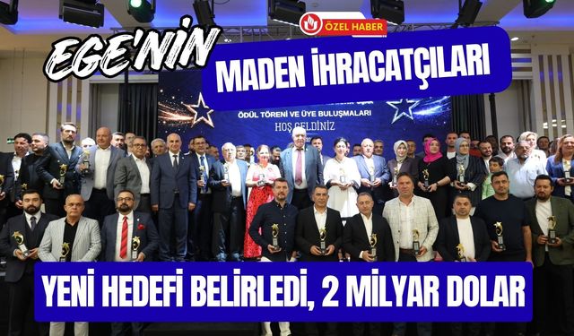 Ege’nin Maden İhracatçıları Yeni Hedefi Belirledi, 2 Milyar Dolar