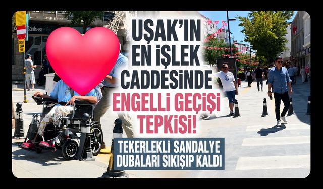 Uşak’ın En İşlek Caddesinde Engelli Geçişi Tepkisi! Tekerlekli Sandalye Dubaları Sıkışıp Kaldı