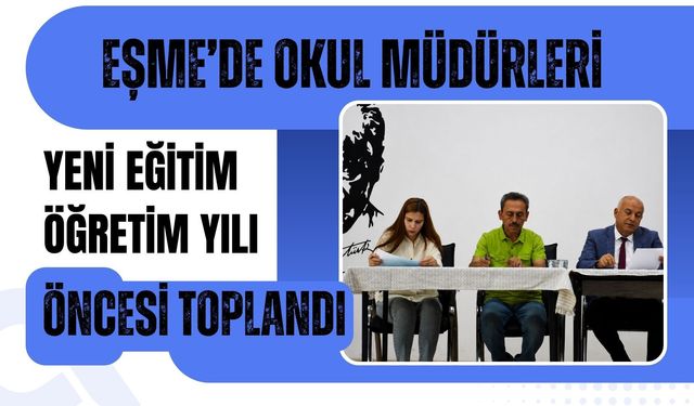 Eşme’de Okul Müdürleri Yeni Eğitim Öğretim Yılı Öncesi Toplandı