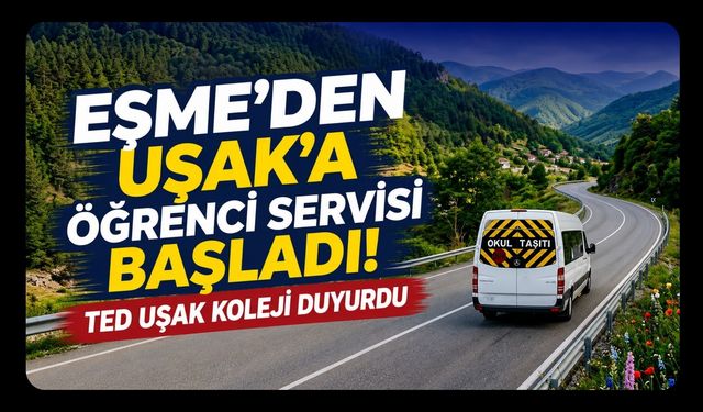 Eşme’den Uşak’a Öğrenci Servisi Başladı! TED Uşak Koleji Duyurdu