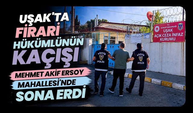 Uşak’ta Firari Hükümlünün Kaçışı Mehmet Akif Ersoy Mahallesi’nde Sona Erdi