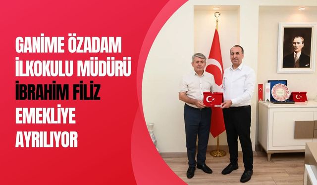 Ganime Özadam İlkokulu Müdürü İbrahim Filiz Emekliye Ayrılıyor