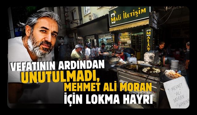 Vefatının Ardından Unutulmadı, Mehmet Ali Moran İçin Lokma Hayrı
