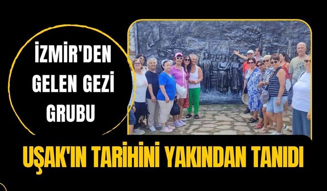 İzmir'den Gelen Gezi Grubu Uşak'ın Tarihini Yakından Tanıdı