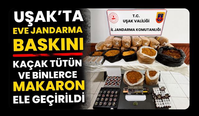 Uşak’ta Eve Jandarma Baskını, Kaçak Tütün ve Binlerce Makaron Ele Geçirildi