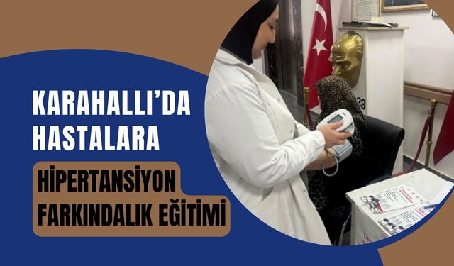 Karahallı’da Hastalara Hipertansiyon Farkındalık Eğitimi