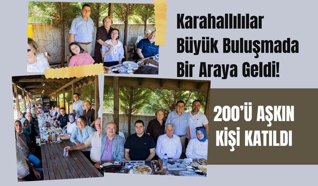 Karahallılılar Büyük Buluşmada Bir Araya Geldi! 200’ü Aşkın Kişi Katıldı