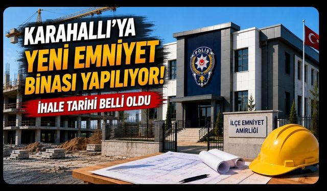 Karahallı'ya Yeni Emniyet Binası Yapılıyor! İhale Tarihi Belli Oldu