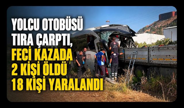 Yolcu Otobüsü Tıra Çarptı, Feci Kazada 2 Kişi Öldü 18 Kişi Yaralandı