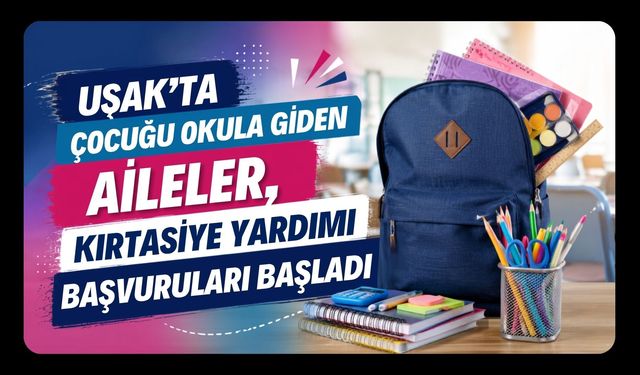 Uşak’ta Çocuğu Okula Giden Aileler, Kırtasiye Yardımı Başvuruları Başladı