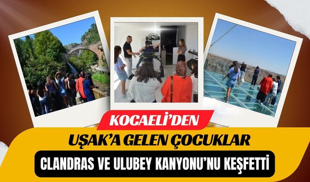 Kocaeli’den Uşak’a Gelen Çocuklar Clandras ve Ulubey Kanyonu’nu Keşfetti
