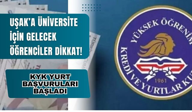 Uşak’a Üniversite İçin Gelecek Öğrenciler Dikkat! KYK Yurt Başvuruları Başladı