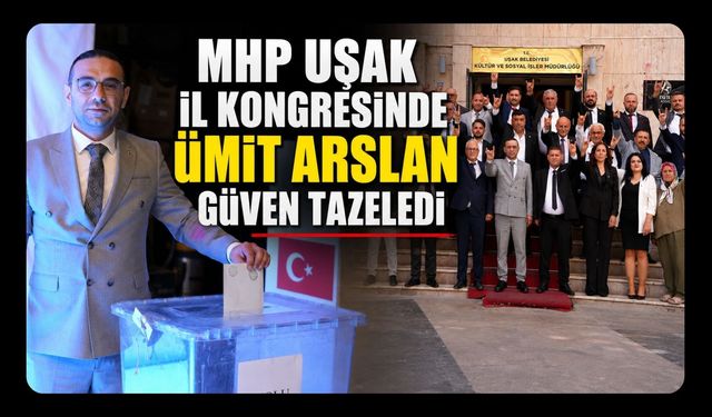 MHP Uşak İl Kongresinde Ümit Arslan Güven Tazeledi