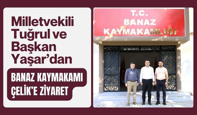 Milletvekili Tuğrul ve Başkan Yaşar’dan Banaz Kaymakamı Çelik’e Ziyaret