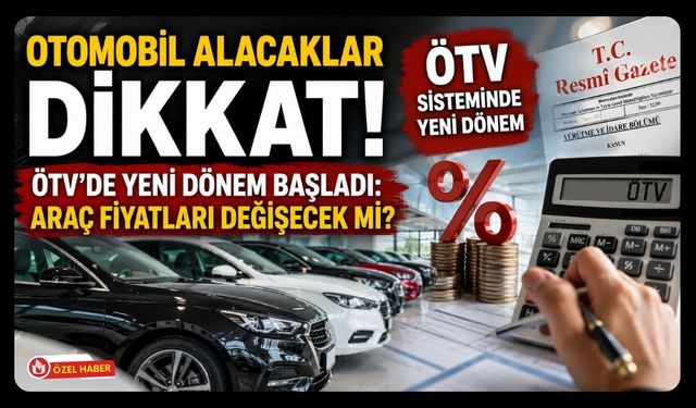 Otomobil Alacaklar Dikkat! ÖTV'de Yeni Dönem Başladı: Araç Fiyatları Değişecek mi?