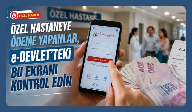 Özel Hastaneye Ödeme Yapanlar, e-Devlet’teki Bu Ekranı Kontrol Edin