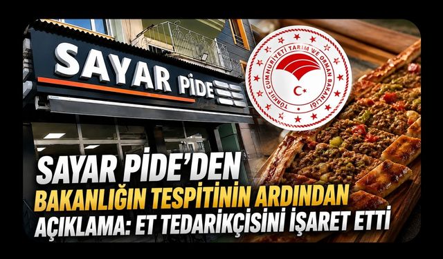 Sayar Pide’den Bakanlığın Tespitinin Ardından Açıklama, Et Tedarikçisini İşaret Etti