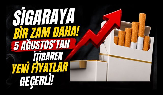 Sigaraya Bir Zam Daha! 5 Ağustos'tan İtibaren Yeni Fiyatlar Geçerli