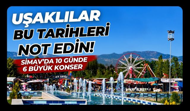 Uşaklılar Bu Tarihleri Not Edin! Simav’da 10 Günde 6 Büyük Konser