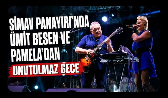 Simav Panayırı’nda Ümit Besen ve Pamela’dan Unutulmaz Gece