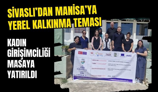 Sivaslı’dan Manisa’ya Yerel Kalkınma Teması: Kadın Girişimciliği Masaya Yatırıldı