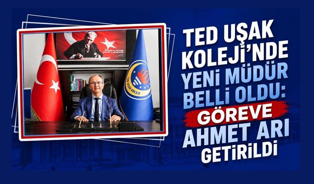 TED Uşak Koleji’nde Yeni Müdür Belli Oldu: Göreve Ahmet Arı Getirildi