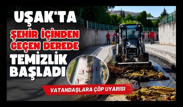 Uşak’ta Şehir İçinden Geçen Derede Temizlik Başladı, Vatandaşlara Çöp Uyarısı