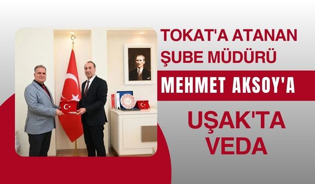 Tokat'a Atanan Şube Müdürü Mehmet Aksoy'a Uşak'ta Veda