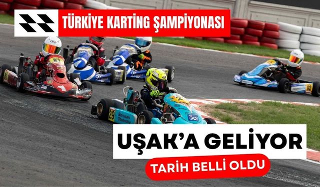 Türkiye Karting Şampiyonası Uşak’a Geliyor: Tarih Belli Oldu